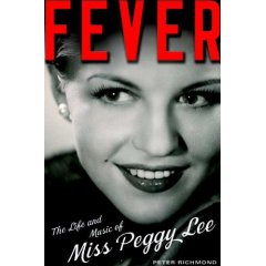 Fever : The Life and Music of Miss Peggy Lee  by Peter Richmond